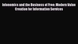 Read Infonomics and the Business of Free: Modern Value Creation for Information Services Ebook