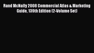 Read Rand McNally 2008 Commercial Atlas & Marketing Guide 139th Edition (2-Volume Set) Ebook