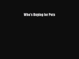Read Who's Buying for Pets Ebook Free