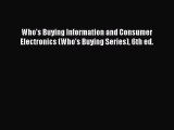 Read Who's Buying Information and Consumer Electronics (Who's Buying Series) 6th ed. Ebook