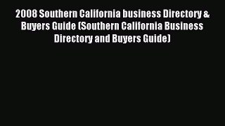 Read 2008 Southern California business Directory & Buyers Guide (Southern California Business