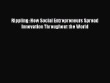 Read Rippling: How Social Entrepreneurs Spread Innovation Throughout the World Ebook Free