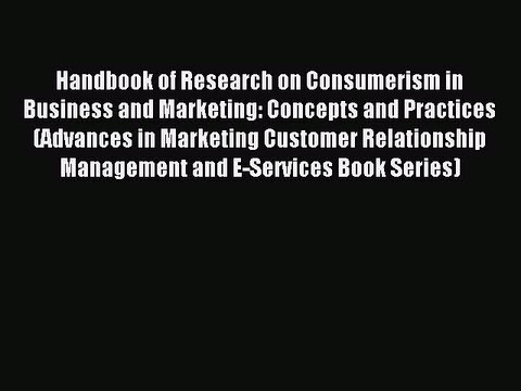 Read Handbook of Research on Consumerism in Business and Marketing: Concepts and Practices