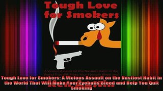 READ book  Tough Love for Smokers A Vicious Assault on the Nastiest Habit in the World That Will Full EBook