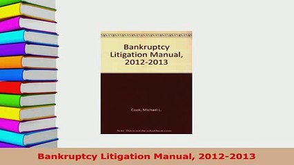 Download  Bankruptcy Litigation Manual 20122013 Free Books