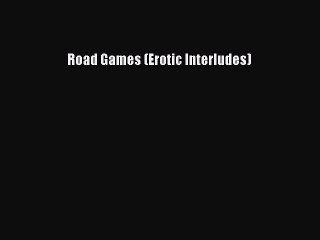 PDF Road Games (Erotic Interludes) Free Books
