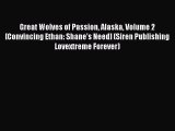 PDF Great Wolves of Passion Alaska Volume 2 [Convincing Ethan: Shane's Need] (Siren Publishing