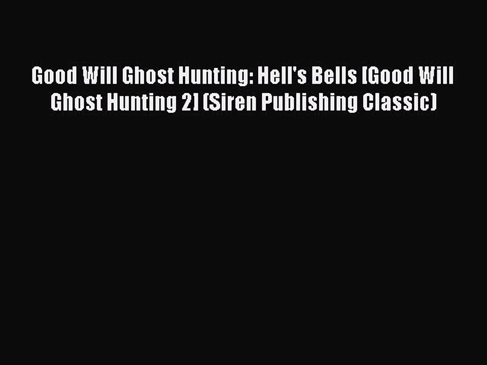 PDF Good Will Ghost Hunting: Hell's Bells [Good Will Ghost Hunting 2] (Siren Publishing Classic)