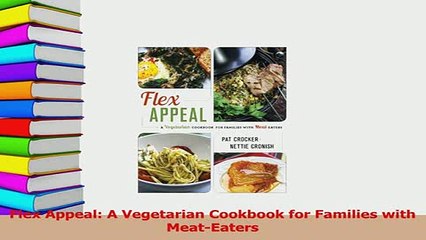 PDF  Flex Appeal A Vegetarian Cookbook for Families with MeatEaters  EBook