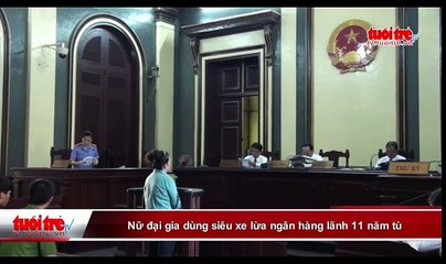 Nữ đại gia dùng siêu xe lừa ngân hàng lãnh 11 năm tù