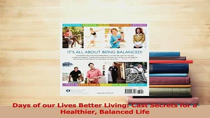 Download  Days of our Lives Better Living Cast Secrets for a Healthier Balanced Life  Read Online