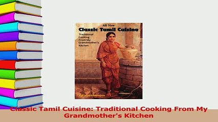 Download  Classic Tamil Cuisine Traditional Cooking From My Grandmothers Kitchen  Read Online