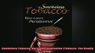 Downlaod Full PDF Free  Smokeless Tobacco Not a Safe Alternative Tobacco The Deadly Drug Full EBook