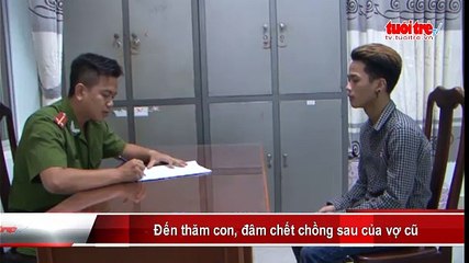 Đến thăm con, đâm chết chồng sau của vợ cũ