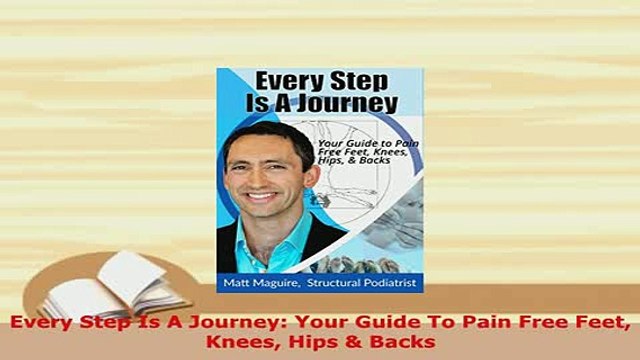PDF Every Step Is A Journey Your Guide To Pain Free Feet Knees Hips Backs Free Books