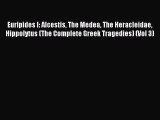 Read Euripides I: Alcestis The Medea The Heracleidae Hippolytus (The Complete Greek Tragedies)