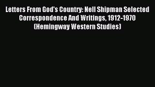 Read Letters From God's Country: Nell Shipman Selected Correspondence And Writings 1912-1970