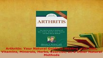 Download  Arthritis Your Natural Guide to Healing with Diet Vitamins Minerals Herbs Exercise an d PDF Online