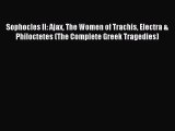 Read Sophocles II: Ajax The Women of Trachis Electra & Philoctetes (The Complete Greek Tragedies)