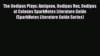 Read The Oedipus Plays: Antigone Oedipus Rex Oedipus at Colonus SparkNotes Literature Guide