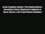 Read Greek Tragedies Volume 2 The Libation Bearers (Aeschylus) Electra (Sophocles) Iphigenia