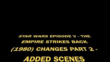 All Star Wars Episode V: The Empire Strikes Back (1980) Changes Part 2 - Added Scenes