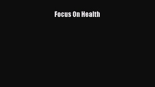 Read Focus On Health Ebook Free