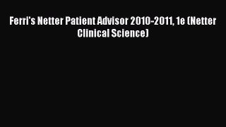 Read Ferri's Netter Patient Advisor 2010-2011 1e (Netter Clinical Science) Ebook Free