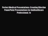 Read Perfect Medical Presentations: Creating Effective PowerPoint Presentations for theHealthcare