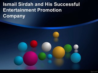 Ismail Sirdah and His Successful Entertainment Promotion Company