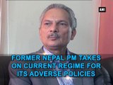 Former Nepal PM takes on current regime for its adverse policies