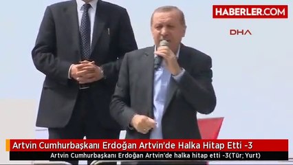 Artvin Cumhurbaşkanı Erdoğan Artvin'de Halka Hitap Etti -3