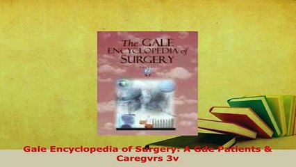 Download  Gale Encyclopedia of Surgery A Gde Patients  Caregvrs 3v PDF Online