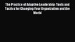 Read The Practice of Adaptive Leadership: Tools and Tactics for Changing Your Organization