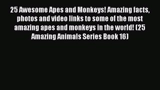 PDF 25 Awesome Apes and Monkeys! Amazing facts photos and video links to some of the most amazing