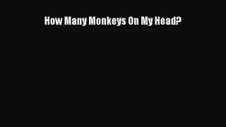 Download How Many Monkeys On My Head?  Read Online