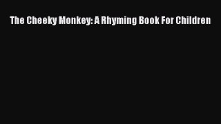 Download The Cheeky Monkey: A Rhyming Book For Children  EBook