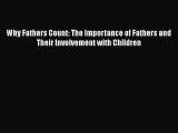 PDF Why Fathers Count: The Importance of Fathers and Their Involvement with Children  Read