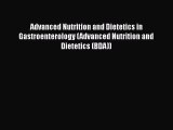 Download Advanced Nutrition and Dietetics in Gastroenterology (Advanced Nutrition and Dietetics