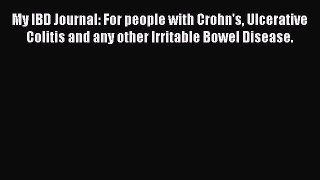 Read My IBD Journal: For people with Crohn's Ulcerative Colitis and any other Irritable Bowel