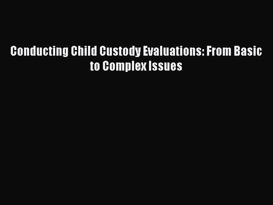 Download Conducting Child Custody Evaluations: From Basic to Complex Issues  Read Online