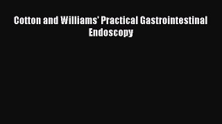 Read Cotton and Williams' Practical Gastrointestinal Endoscopy Ebook Online