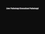 Read Liver Pathology (Consultant Pathology) Ebook Free