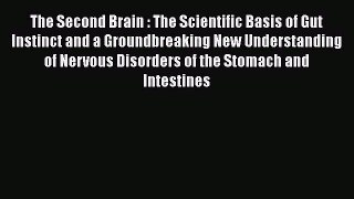 Download The Second Brain : The Scientific Basis of Gut Instinct and a Groundbreaking New Understanding