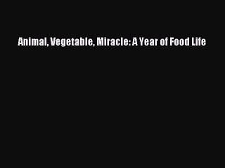 PDF Animal Vegetable Miracle: A Year of Food Life  Read Online