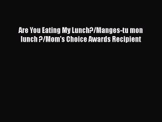 Download Are You Eating My Lunch?/Manges-tu mon lunch ?/Mom's Choice Awards Recipient  EBook