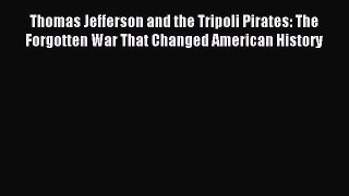 Read Thomas Jefferson and the Tripoli Pirates: The Forgotten War That Changed American History