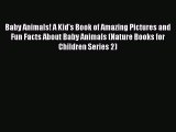 Download Baby Animals! A Kid's Book of Amazing Pictures and Fun Facts About Baby Animals (Nature