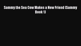 Download Sammy the Sea Cow Makes a New Friend (Sammy Book 1)  EBook