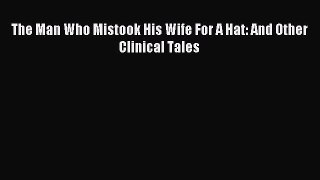 Read The Man Who Mistook His Wife For A Hat: And Other Clinical Tales Ebook Free